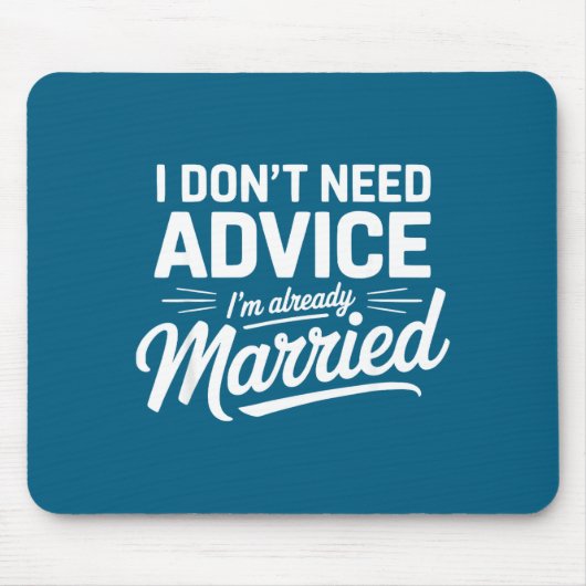 Tapis De Souris I Don't Need Advice I'm Already Married Relationsh (Devant)