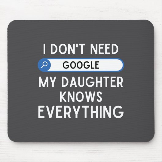 Tapis De Souris I Don't Need Google My Daughter Knows Everything - (Devant)