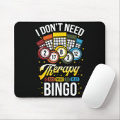 Tapis De Souris I Don't Need Therapy I Just Need To Play Bingo  (Avec souris)