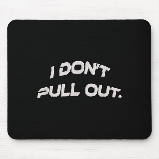 Tapis De Souris I Don't Pull Out  (Devant)
