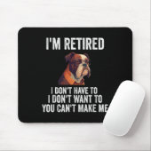 Tapis De Souris I Don't Want Have To You Can't Make Me I'm Retired (Avec souris)