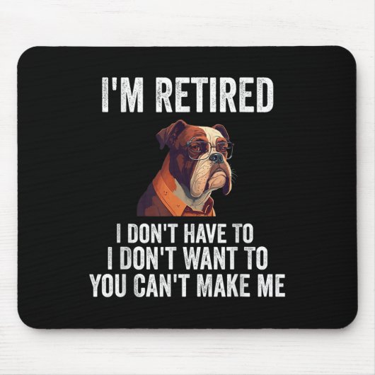 Tapis De Souris I Don't Want Have To You Can't Make Me I'm Retired (Devant)