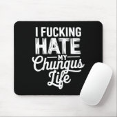 Tapis De Souris I Fcking Hate My Chungus Life Funny  (Avec souris)