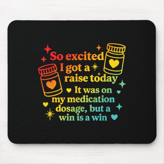 Tapis De Souris I Got A Raise Today It Was On My Medication Dosage (Devant)