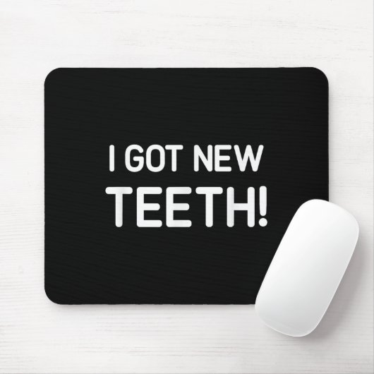 Tapis De Souris I Got New Teeth, Funny, Jokes, Sarcastic (Avec souris)
