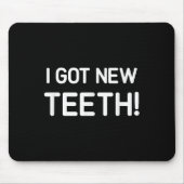 Tapis De Souris I Got New Teeth, Funny, Jokes, Sarcastic (Devant)