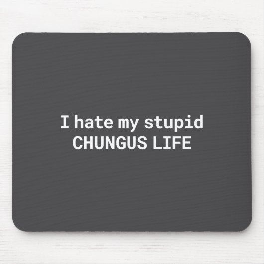 Tapis De Souris I Hate My Stud Chungus Life, Funny Meme Long Sleev (Devant)