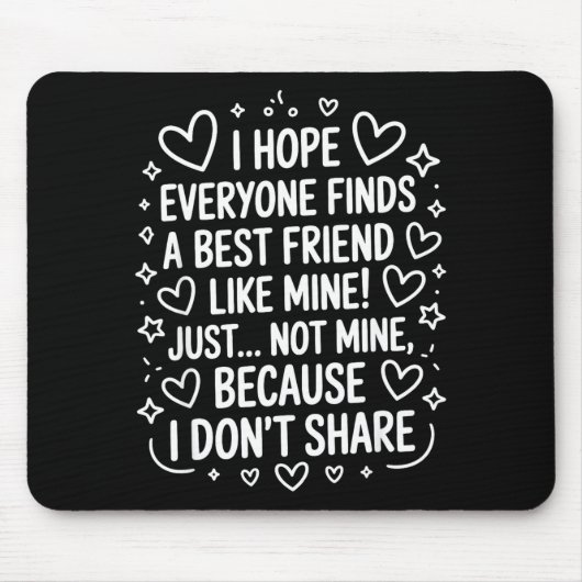 Tapis De Souris I Hope Everyone Finds A Friend Like Mine Just Not  (Devant)