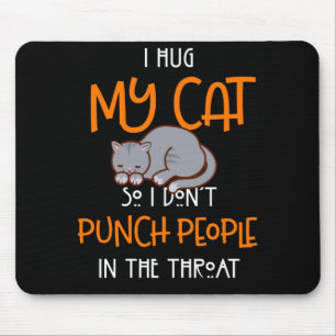 Tapis De Souris I Hug My Cats So I Don't Punch People The Throat