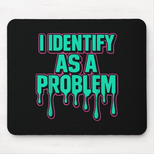Tapis De Souris I Identify As A Problem Funny Sarcastic Humor Sayi (Devant)