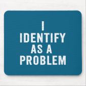 Tapis De Souris I Identify As A Problem Funny Sarcastic Saying Hum (Devant)