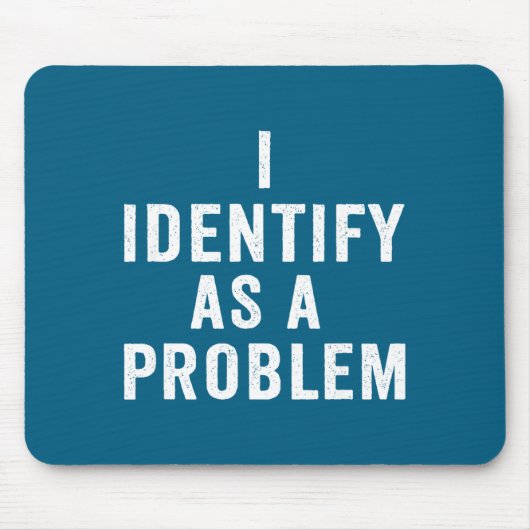 Tapis De Souris I Identify As A Problem Funny Sarcastic Saying Hum (Devant)