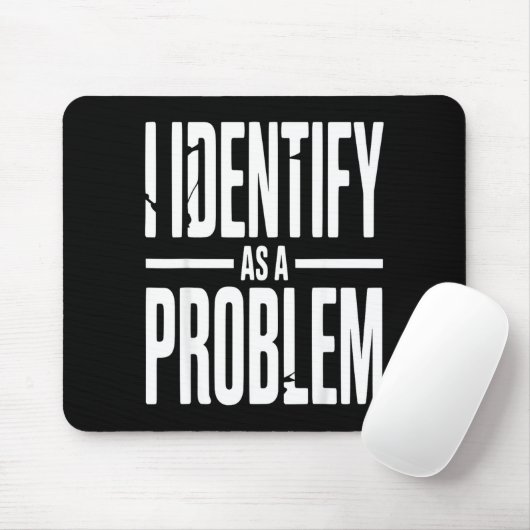Tapis De Souris I Identify As A Problem Funny Sarcastic Saying Hum (Avec souris)