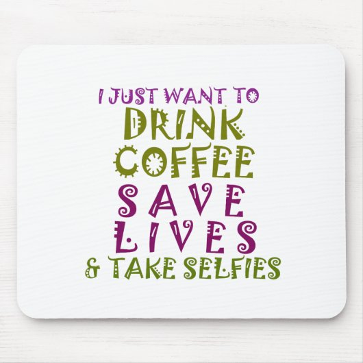 Tapis De Souris I Just want to drink coffee & take selfies (Devant)