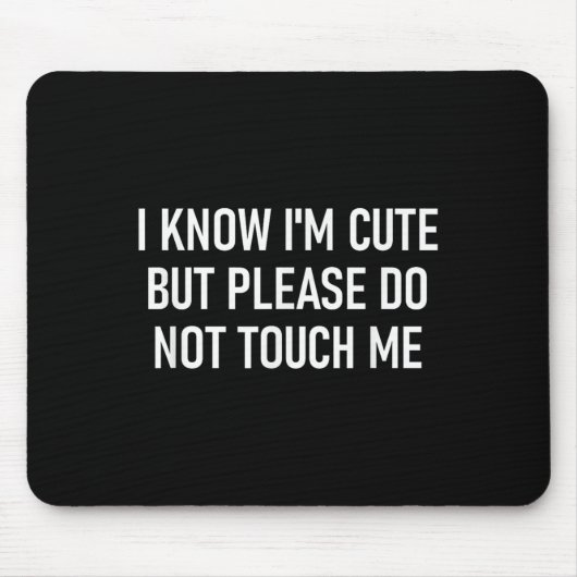 Tapis De Souris I Know I'm Cute But Please Do Not Touch Me, Funny, (Devant)