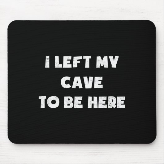 Tapis De Souris I Left My Cave To Be Here Caveman Funny 2021 Hallo (Devant)