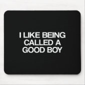 Tapis De Souris I Like Being Called A Good Boy  (Devant)