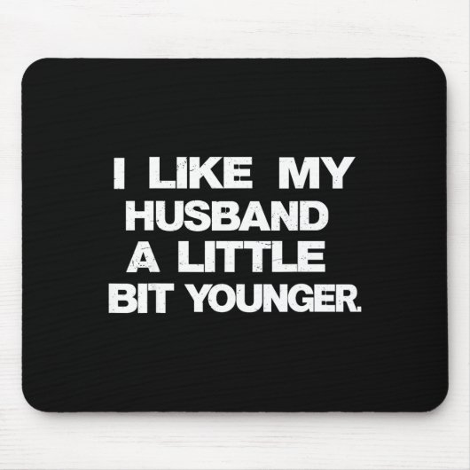 Tapis De Souris I Like My Husband A Little Bit Younger Funny Sayin (Devant)