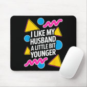 Tapis De Souris I Like My Husband A Little Bit Younger Funny Sayin (Avec souris)