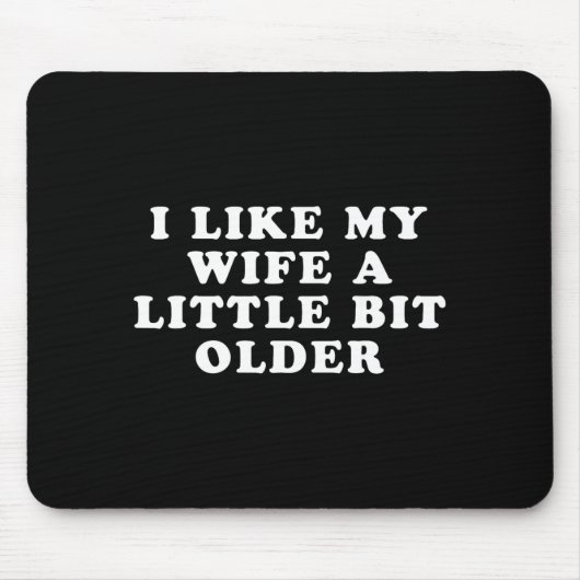 Tapis De Souris I Like My Wife A Little Bit Older (Devant)