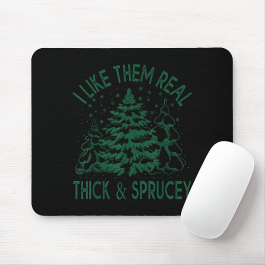 Tapis De Souris I Like Them Real Thick And Sprucey Christmas Tree (Avec souris)