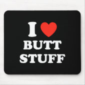 Tapis De Souris I Love Butt Stuff Funny Quote  (Devant)