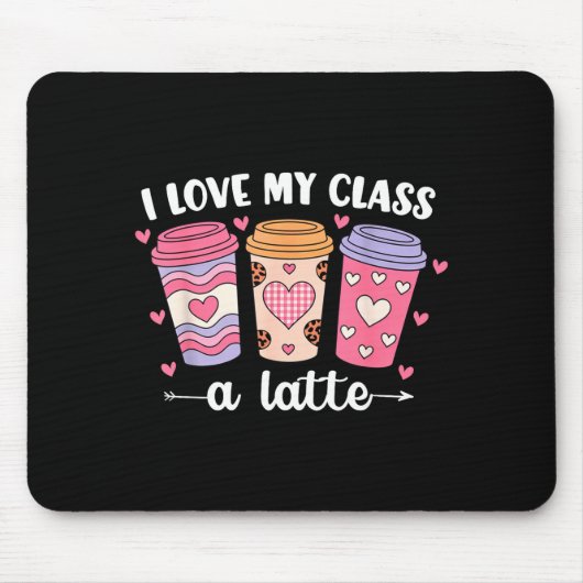 Tapis De Souris I Love My Cl A Latte Valentine’s Day Teacher Coffe (Devant)