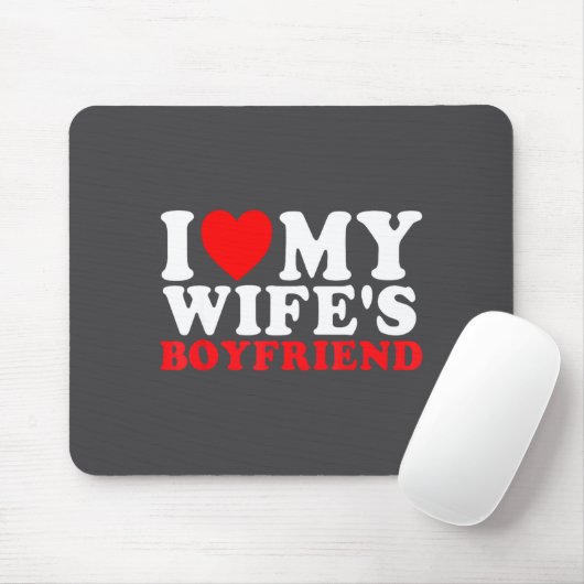 Tapis De Souris I Love My Wife's Boyfriend Funny Quote  (Avec souris)