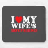 Tapis De Souris I Love My Wife's Boyfriend Funny Quote  (Devant)