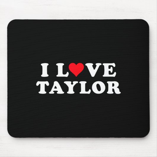 Tapis De Souris I Love Taylor Matching Girlfriend &amp; Boyfriend  (Devant)