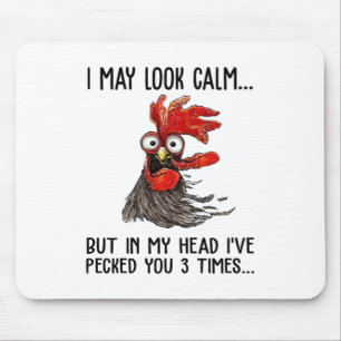 Tapis De Souris I May Look Calm But My Head I've Pecked You 3 Time