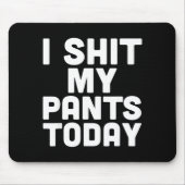 Tapis De Souris I My Pants Today Funny Sarcasm Saying  (Devant)