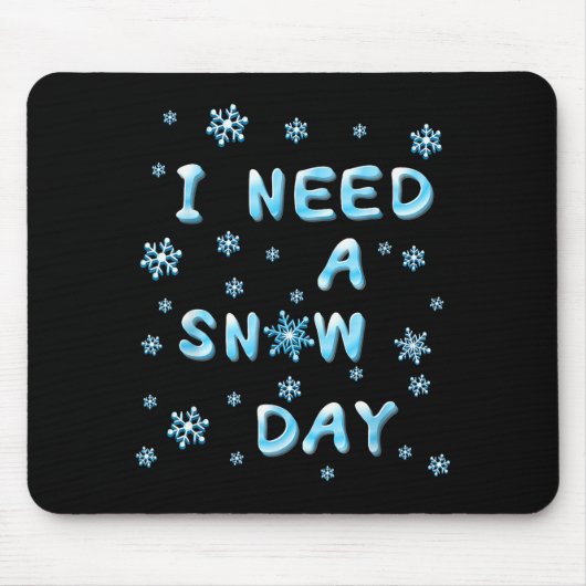 Tapis De Souris I Need A Snow Day - Funny Aquatic Letters Snow Day (Devant)