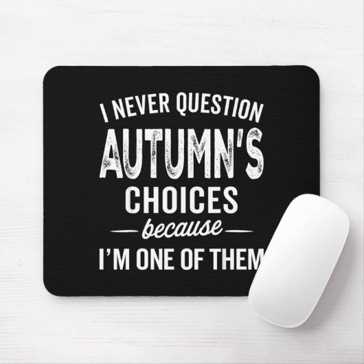 Tapis De Souris I Never Question Autumn’s Choices - Autumn D Name (Avec souris)