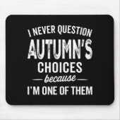 Tapis De Souris I Never Question Autumn’s Choices - Autumn D Name (Devant)