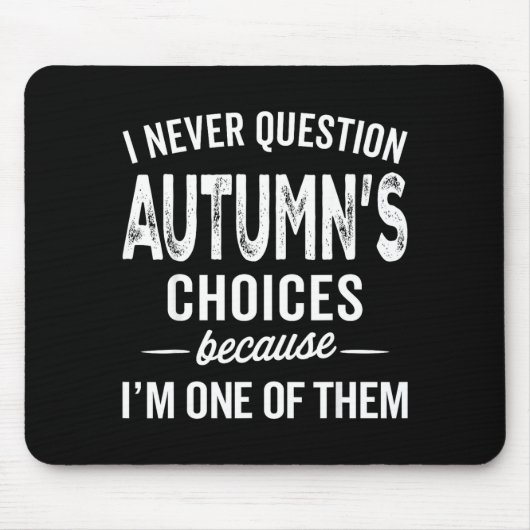 Tapis De Souris I Never Question Autumn’s Choices - Autumn D Name (Devant)