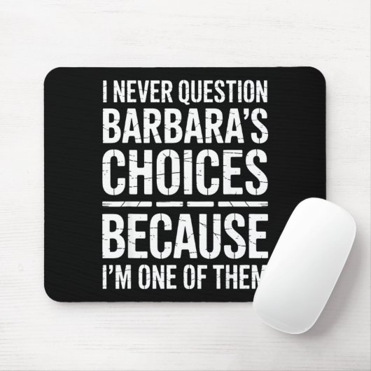 Tapis De Souris I Never Question Barbara's Choices Because I'm One (Avec souris)