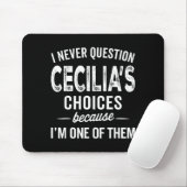 Tapis De Souris I Never Question Cecilia’s Choices Cecilia D Name (Avec souris)