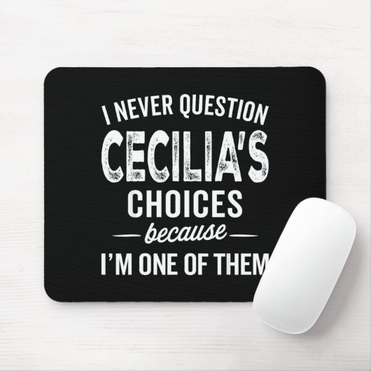 Tapis De Souris I Never Question Cecilia’s Choices Cecilia D Name (Avec souris)