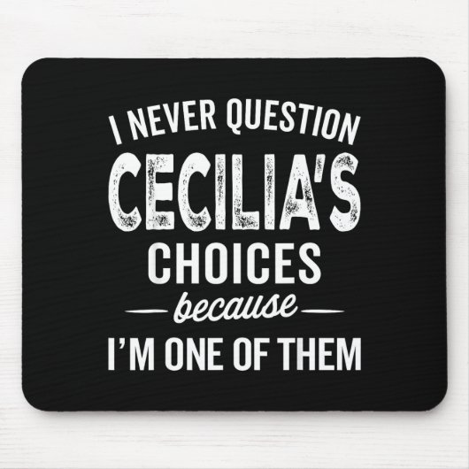 Tapis De Souris I Never Question Cecilia’s Choices Cecilia D Name (Devant)