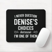 Tapis De Souris I Never Question Denise's Choices Because I'm One  (Avec souris)