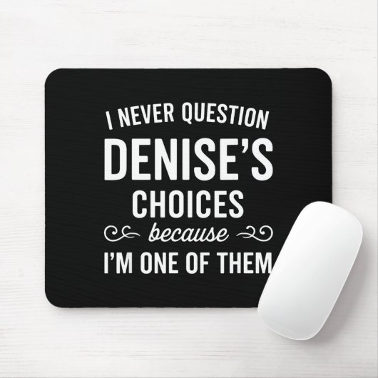 Tapis De Souris I Never Question Denise's Choices Because I'm One  (Avec souris)