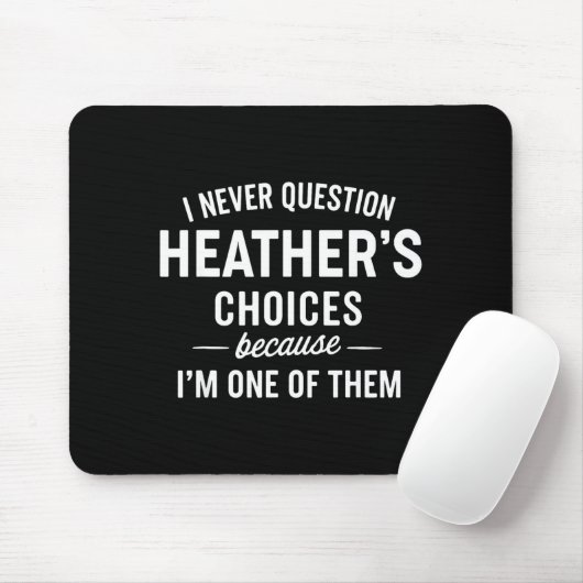 Tapis De Souris I Never Question Heather's Choices Because I'm One (Avec souris)