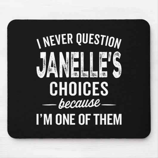 Tapis De Souris I Never Question Janelle’s Choices Janelle D Name (Devant)