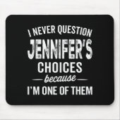 Tapis De Souris I Never Question Jennifer’s Choices - Jennifer D (Devant)