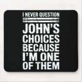 Tapis De Souris I Never Question John's Choices Because I'm One Of (Devant)