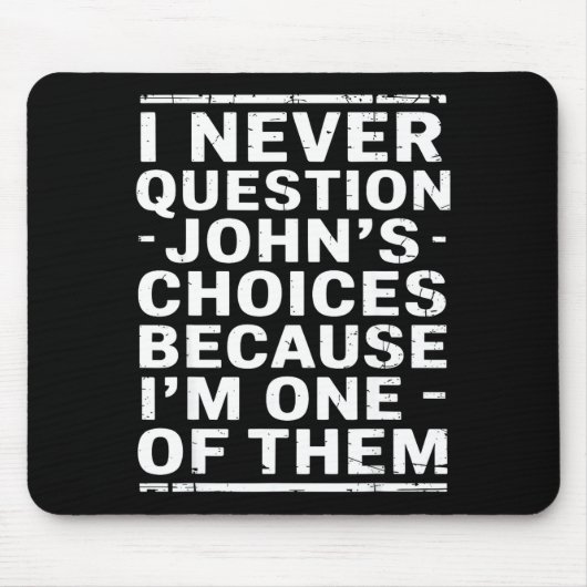 Tapis De Souris I Never Question Johns Choices Because Im One Of T (Devant)