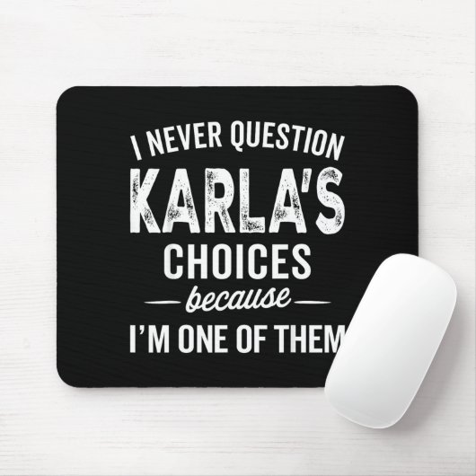 Tapis De Souris I Never Question Karla’s Choices - Karla D Name  (Avec souris)