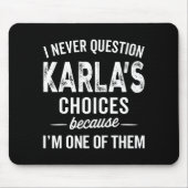 Tapis De Souris I Never Question Karla’s Choices - Karla D Name  (Devant)