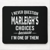 Tapis De Souris I Never Question Marleigh’s Choices - Marleigh D  (Devant)